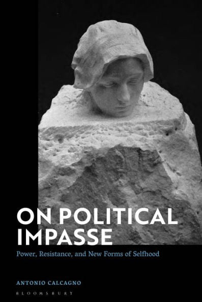 On Political Impasse: Power, Resistance, And New Forms Of Selfhood