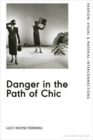 Danger In The Path Of Chic: Violence In Fashion Between The Wars (Fashion: Visual & Material Interconnections)