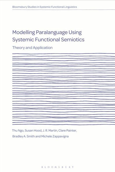 Modelling Paralanguage Using Systemic Functional Semiotics: Theory And Application (Bloomsbury Studies In Systemic Functional Linguistics)