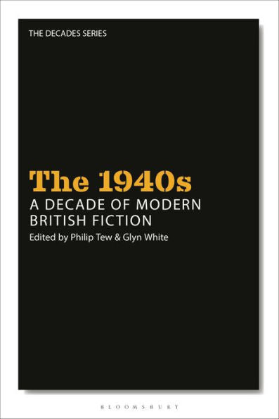 1940S: A Decade Of Modern British Fiction, The (The Decades Series)