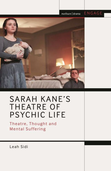 Sarah Kane’S Theatre Of Psychic Life: Theatre, Thought And Mental Suffering (Methuen Drama Engage)
