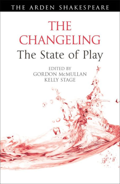 Changeling: The State Of Play, The (Arden Shakespeare The State Of Play)