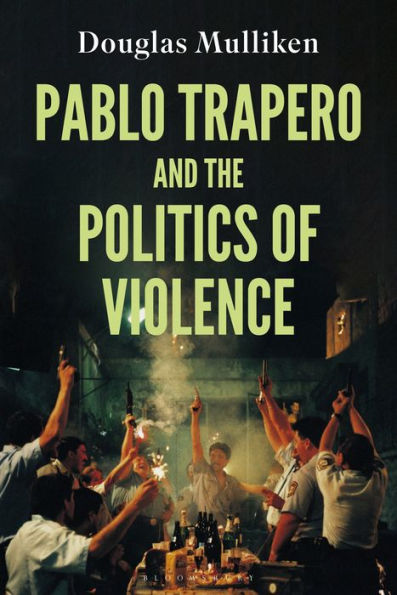 Pablo Trapero And The Politics Of Violence (World Cinema)