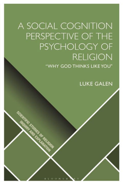 Social Cognition Perspective Of The Psychology Of Religion, A: “Why God Thinks Like You" (Scientific Studies Of Religion: Inquiry And Explanation)