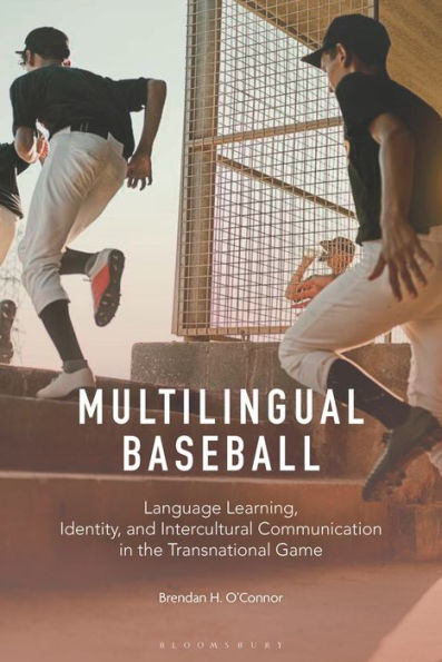 Multilingual Baseball: Language Learning, Identity, And Intercultural Communication In The Transnational Game