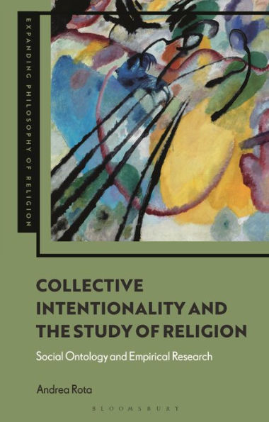 Collective Intentionality And The Study Of Religion: Social Ontology And Empirical Research (Expanding Philosophy Of Religion)