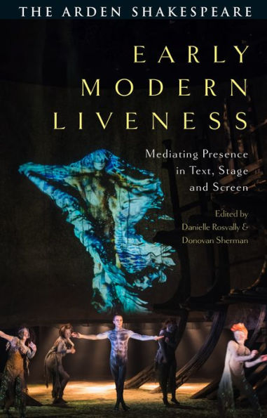 Early Modern Liveness: Mediating Presence In Text, Stage And Screen