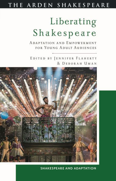 Liberating Shakespeare: Adaptation And Empowerment For Young Adult Audiences (Shakespeare And Adaptation)