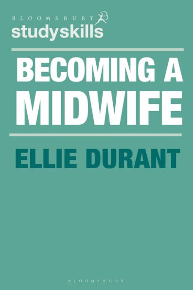 Becoming A Midwife: A Student Guide (Bloomsbury Study Skills)