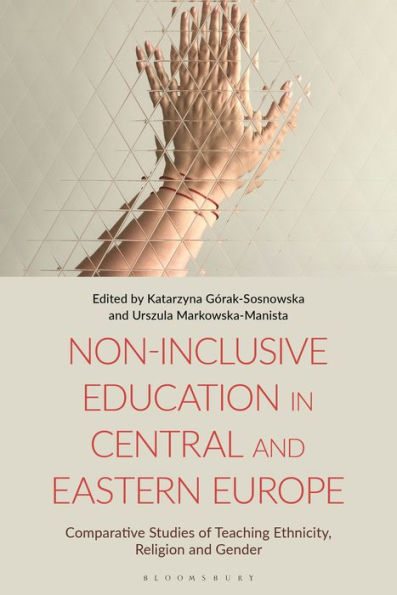 Non-Inclusive Education In Central And Eastern Europe: Comparative Studies Of Teaching Ethnicity, Religion And Gender