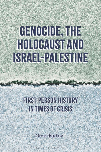 Genocide, The Holocaust And Israel-Palestine: First-Person History In Times Of Crisis