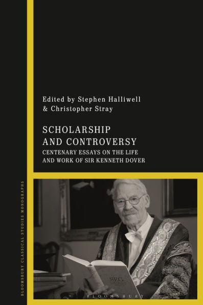 Scholarship And Controversy: Centenary Essays On The Life And Work Of Sir Kenneth Dover