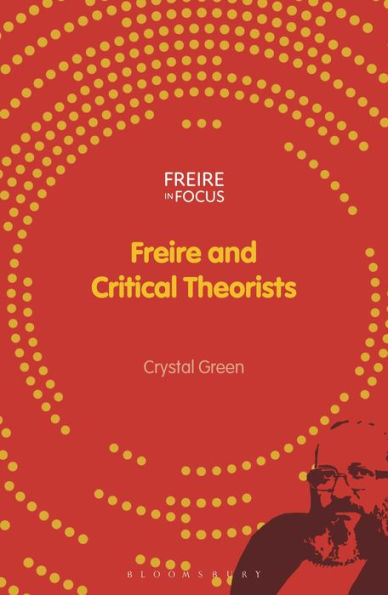 Freire And Critical Theorists (Freire In Focus)