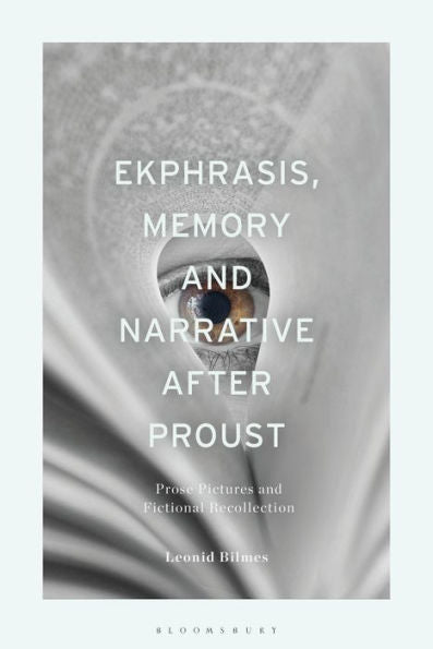 Ekphrasis, Memory And Narrative After Proust: Prose Pictures And Fictional Recollection