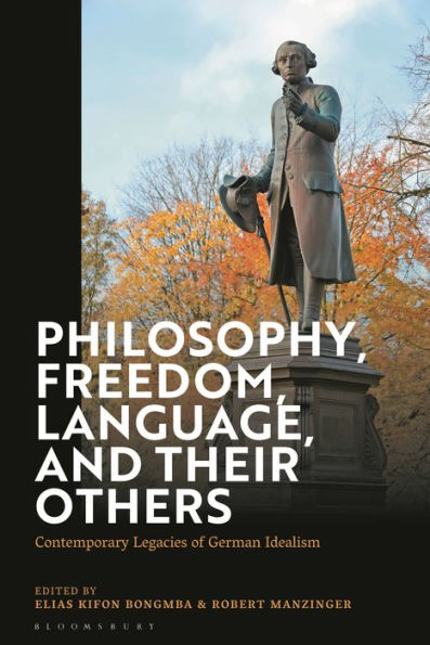 Philosophy, Freedom, Language, And Their Others: Contemporary Legacies Of German Idealism