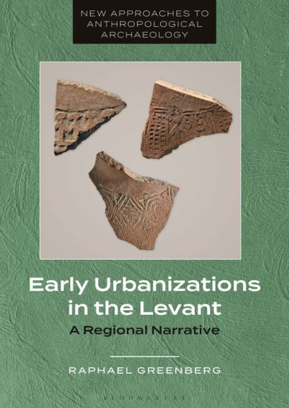 Early Urbanizations In The Levant: A Regional Narrative (New Approaches To Anthropological Archaeology)