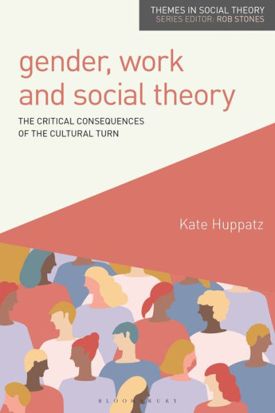 Gender, Work And Social Theory: The Critical Consequences Of The Cultural Turn (Themes In Social Theory)
