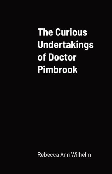 The Curious Undertakings Of Doctor Pimbrook