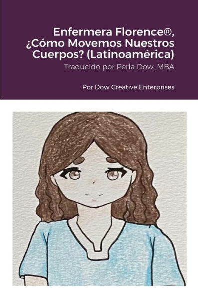 Enfermera Florence®, ¿Cómo Movemos Nuestros Cuerpos? (Latinoamérica) (Spanish Edition)