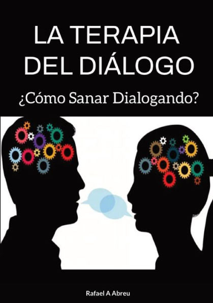 La Terapia Del Diálogo: ¿Cómo Sanar Dialogando? (Spanish Edition)