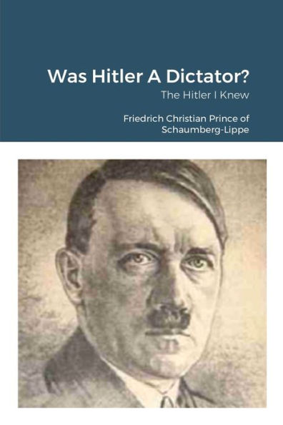 Was Hitler A Dictator?: The Hitler I Knew
