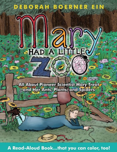 Mary Had A Little Zoo: All About Pioneer Scientist Mary Treat And Her Ants, Plants, And Spiders