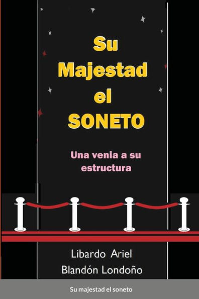 Su Majestad El Soneto: Una Venia A Su Estructura (Spanish Edition)