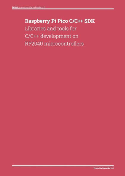 Raspberry Pi Pico C/C++ Sdk: Libraries And Tools For C/C++ Development On Rp2040 Microcontrollers