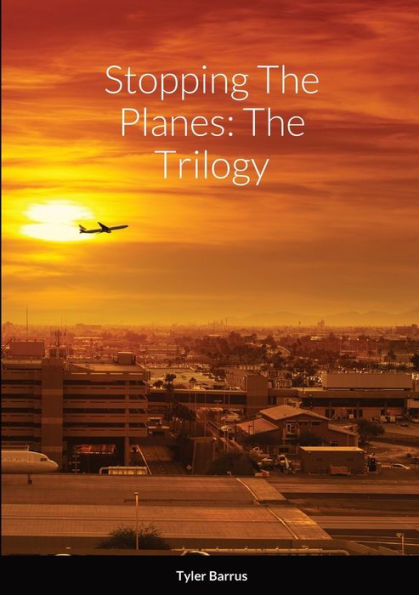 Stopping The Planes: The Trilogy