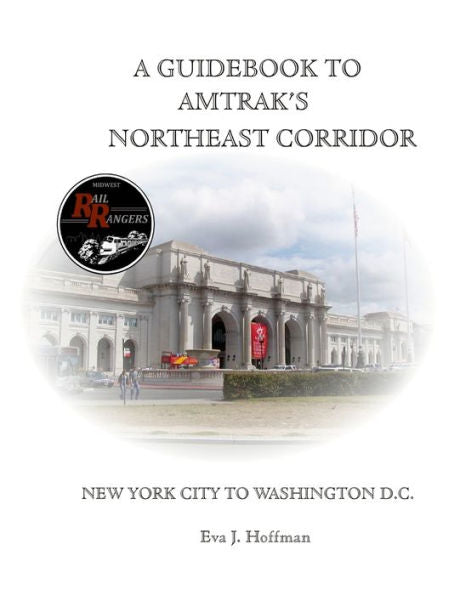 A Guidebook To Amtrak’S® Northeast Corridor: New York City To Washington, D.C.