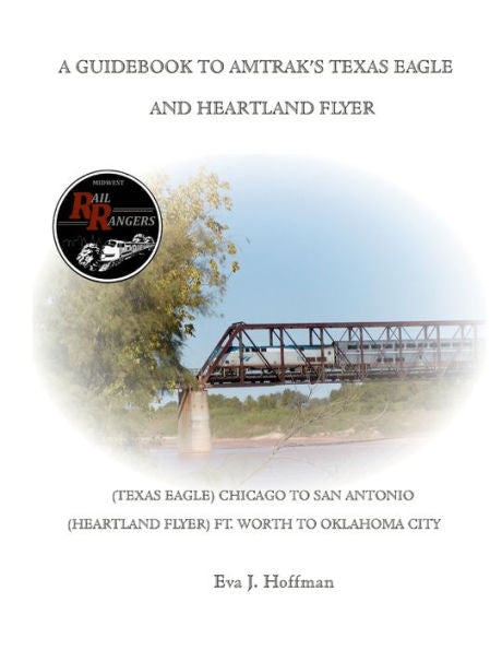 A Guidebook To Amtrak’S® Texas Eagle: Chicago To San Antonio: (Also Covers The Heartland Flyer: Ft. Worth To Oklahoma City)