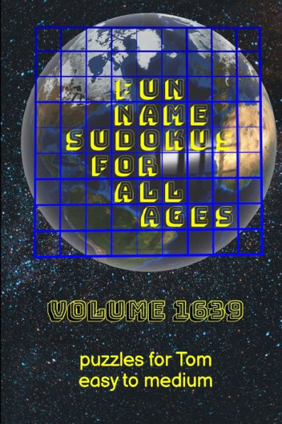 Fun Name Sudokus For All Ages Volume 1639: Puzzles For Tom — Easy To Medium