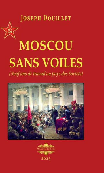 Moscou Sans Voile: Neuf Ans De Travail Au Pays Des Soviets (French Edition)