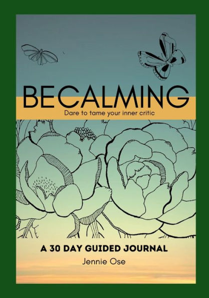 Becalming - Dare To Tame Your Inner Critic: A 30 Day Guided Journal For Women
