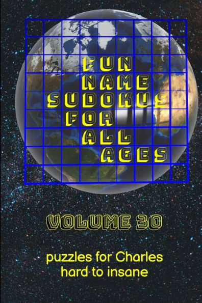 Fun Name Sudokus For All Ages Volume 30: Puzzles For Charles — Hard To Insane