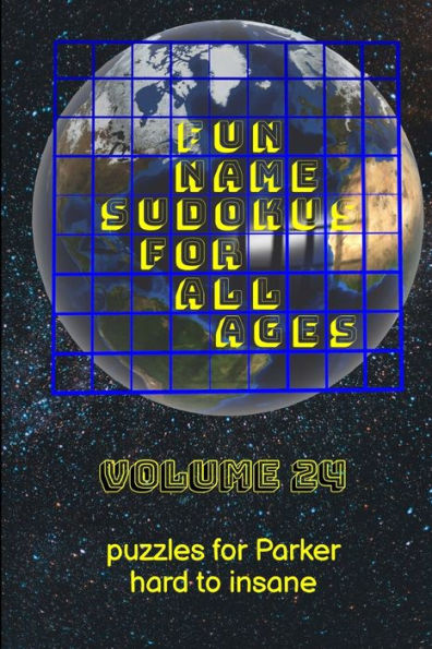 Fun Name Sudokus For All Ages Volume 24: Puzzles For Parker — Hard To Insane