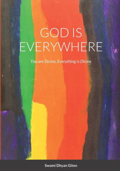 God Is Everywhere: You Are Divine, Everything Is Divine