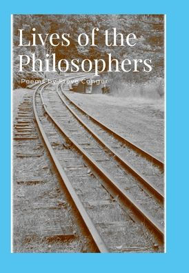 Lives Of The Philosophers: Poems By Steve Conger