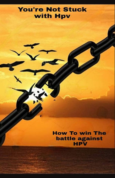 You Are Not Stuck With Hpv: How To Win The Battle Against Hpv