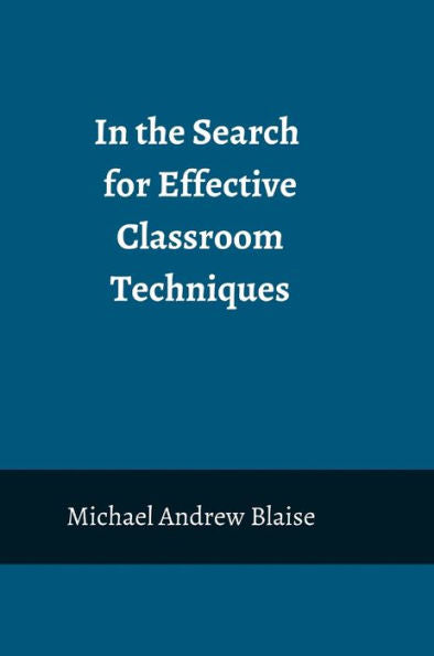 In The Search For Effective Classroom Techniques: A Step Closer To Finding The Right Theory