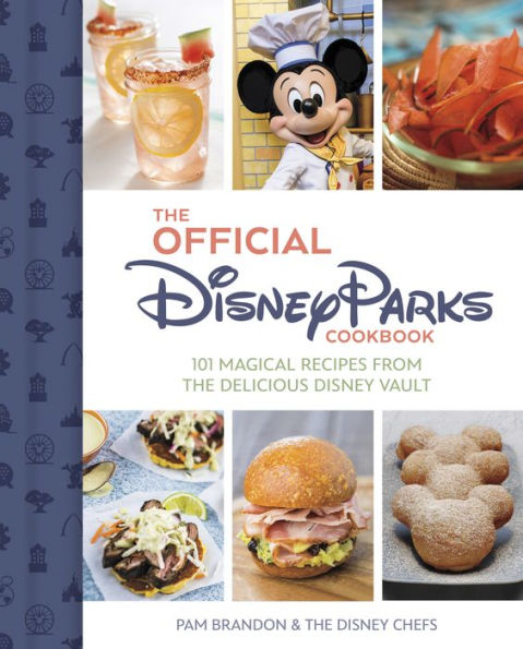 The Official Disney Parks Cookbook: 101 Magical Recipes From The Delicious Disney Vault
