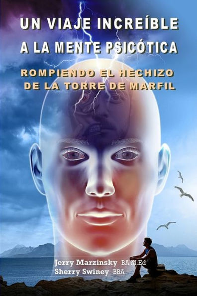 Un Viaje Increíble A La Mente Psicótica - Rompiendo El Hechizo De La Torre De Marfil: Translated To Spanish Language (Spanish Edition)