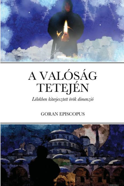 A Valóság Tetején: Lélekben Kiterjesztett Örök Dimenzió (Hungarian Edition)
