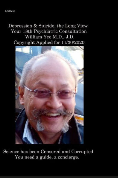 Depression & Suicide, The Long View Your 18Th Psychiatric Consultation William Yee M.D., J.D. Copyright Applied For 11/30/2020