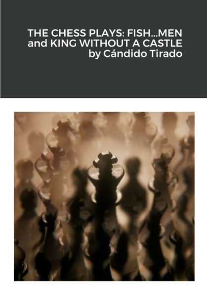 The Chess Plays: Fish...Men And King Without A Castle