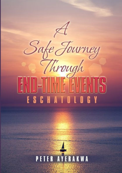 A Safe Journey Through End-Time Events: Eschatology