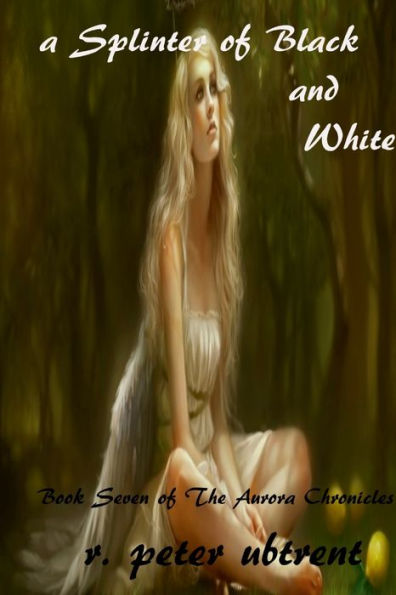 A Splinter Of Black And White: Book Seven Of The Aurora Chronicles