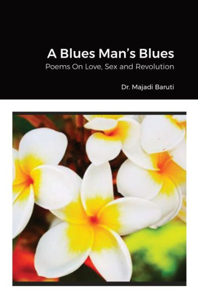 A Blues Man'S Blues: Poems On Love, Sex And Revolution