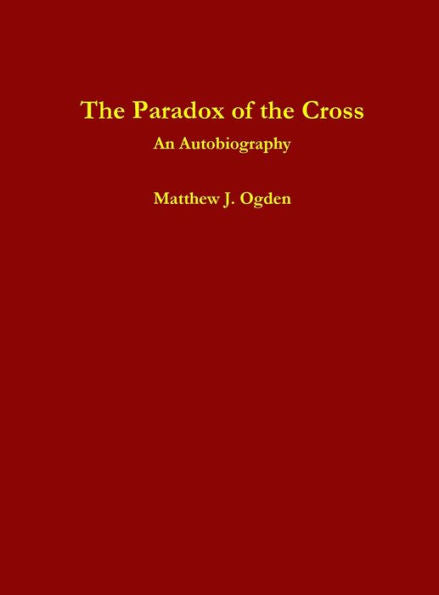 The Paradox Of The Cross: An Autobiography