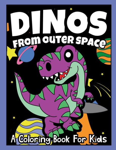 Dinos From Outer Space: A Coloring Book For Kids
